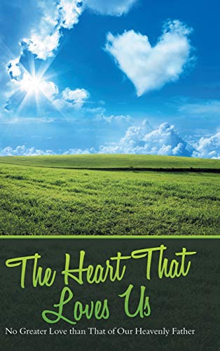 The Heart That Loves Us: No Greater Love Than That of Our Heavenly Father