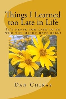 Paperback Things I Learned too Late in Life: It's Never too Late to be Who you Might Have Been! Book