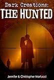Dark Creations: The Hunted (Part 4)