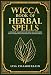 Wicca Book of Herbal Spells: A Book of Shadows for Wiccans, Witches, and Other Practitioners of Herbal Magic (Wiccan Spell Books 2)