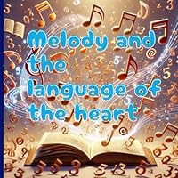 Melody and the language of the heart: A story about music, true strength and the power of God's word. B0F5WDTBZ6 Book Cover