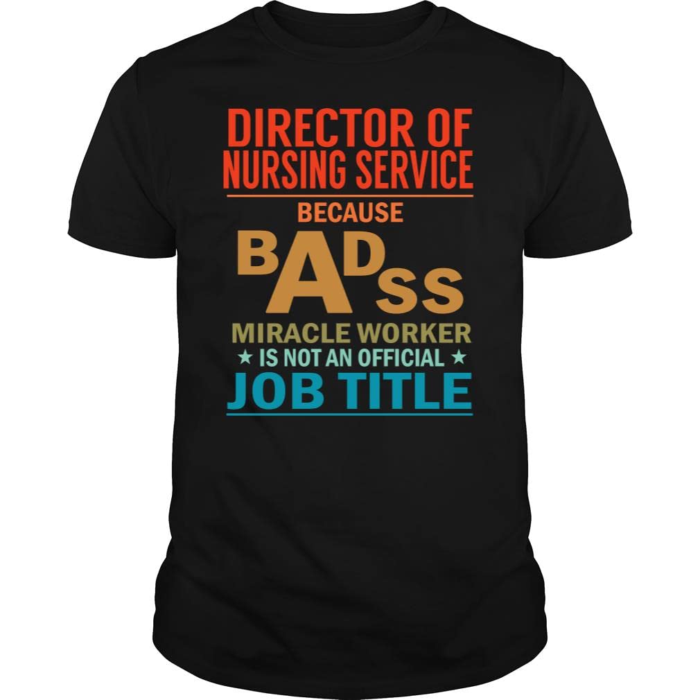 Director of Nursing Service Badass Miracle Worker Job Title Vintage - Unisex Tee Black