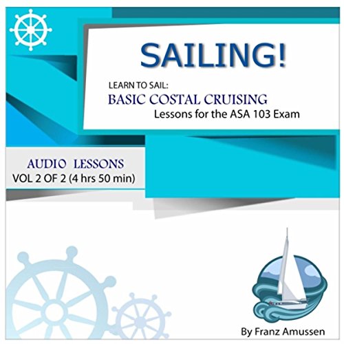 Sailing! Learn to Sail Basic Coastal Cruising; Lessons for the ASA 103 Exam, Vol. 2 of 2 de
