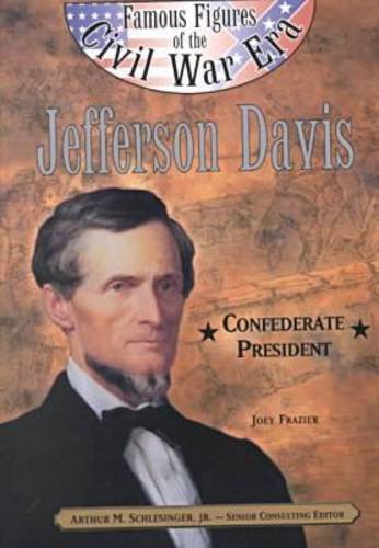 Jefferson Davis: Confederate President (Famous Figures of the Civil War Era)