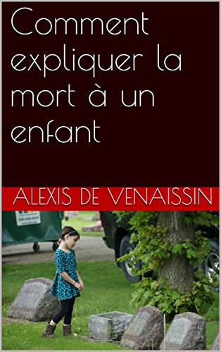 Amazon Com Comment Expliquer La Mort A Un Enfant French Edition Ebook De Venaissin Alexis Kindle Store