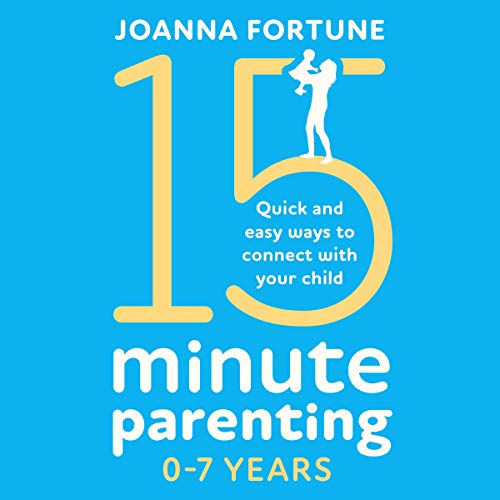 15-Minute Parenting 0-7 Years: Quick and Easy Ways to Connect with Your Child by Joanna Fortune episode artwork