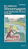  Die schönsten Wesersagen an der Märchenstraße von Kassel bis Bremen: Das sind Sagen, Legenden, Begebnisse, Historien, Lügenmären und Nachrichten von ... sowie verwegenen und absonderlichen Käuzen