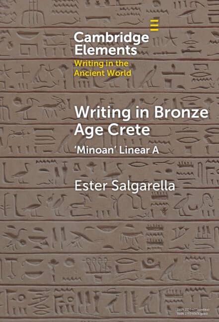 Writing in Bronze Age Crete: ‘Minoan' Linear A (Elements in Writing in the Ancient World)