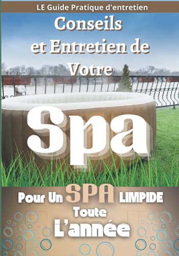 CONSEIL ET ENTRETIEN DE VOTRE SPA: Comment installer et se servir de son...