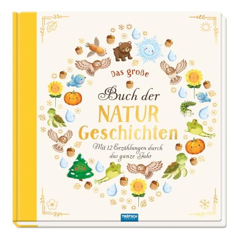 TRÖTSCH - Vorlesebuch Das große Buch der Naturgeschichten Mit 12 Erzählungen durch das Jahr: Vorlesebuch Kinderbuch Geschichtenbuch