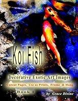 Koi Fish Decorative Exotic Art Images Cutout Pages, Use as Prints, Frame & Hang: Book 1 1514800136 Book Cover