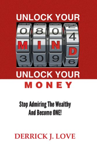Unlock Your Mind, Unlock Your Money: Stop Admiring The Wealthy