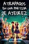 Atrapados en una partida de ajedrez – Novela para niños a partir de 9 años – Fantástico y Aventura.