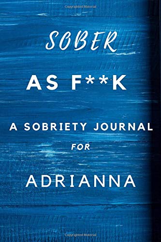 Sober As F**K A Sobriety For Adrianna: Planner Soberity Journal Gift for men and woman / Notebook / Diary / Unique Greeting Card Alternative