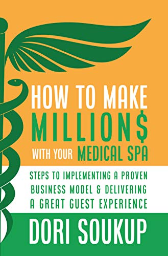 How To Make Million$ With Your Medical Spa: Steps To Implementing A Proven