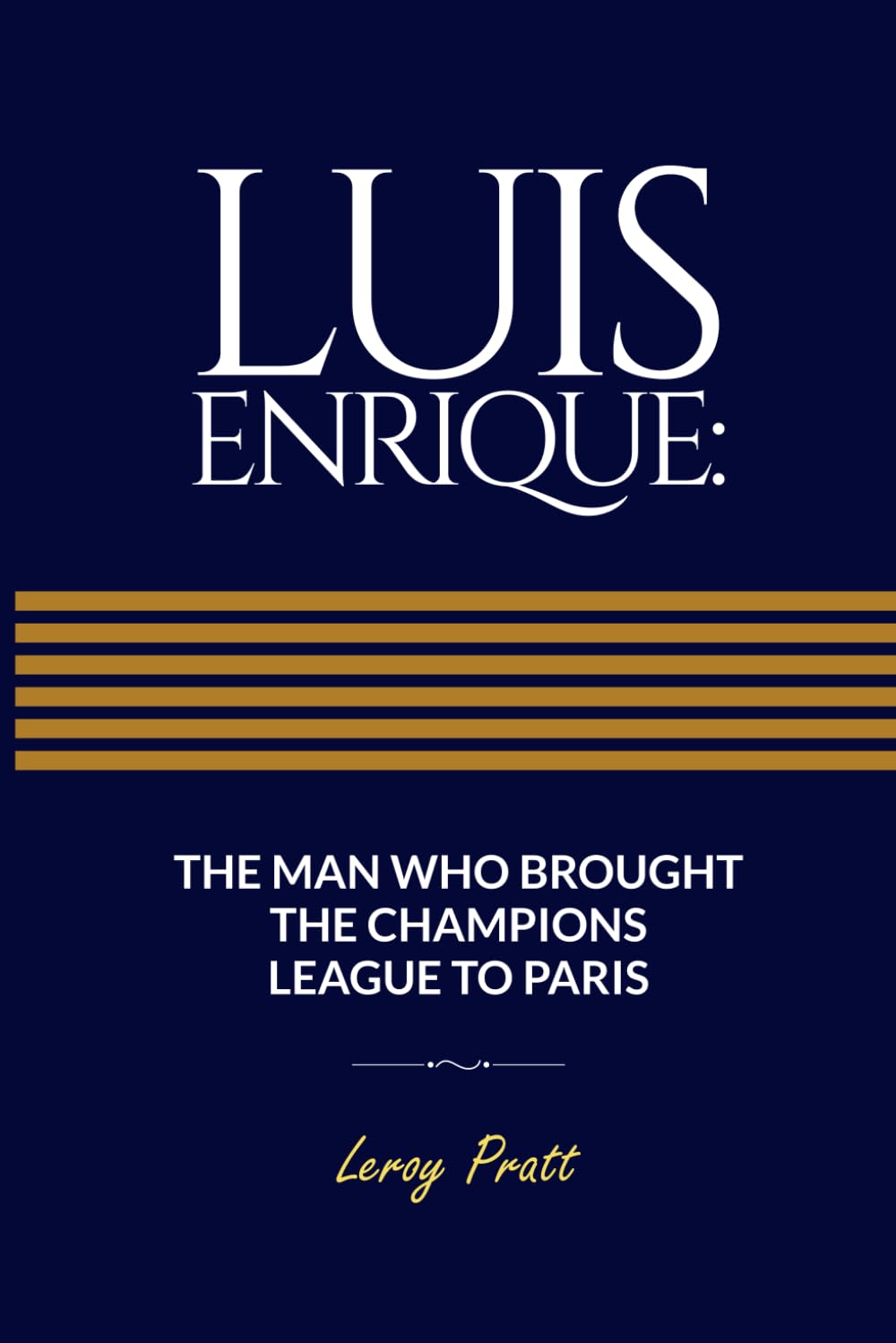 LUIS ENRIQUE: THE MAN WHO BROUGHT THE CHAMPIONS LEAGUE TO PARIS