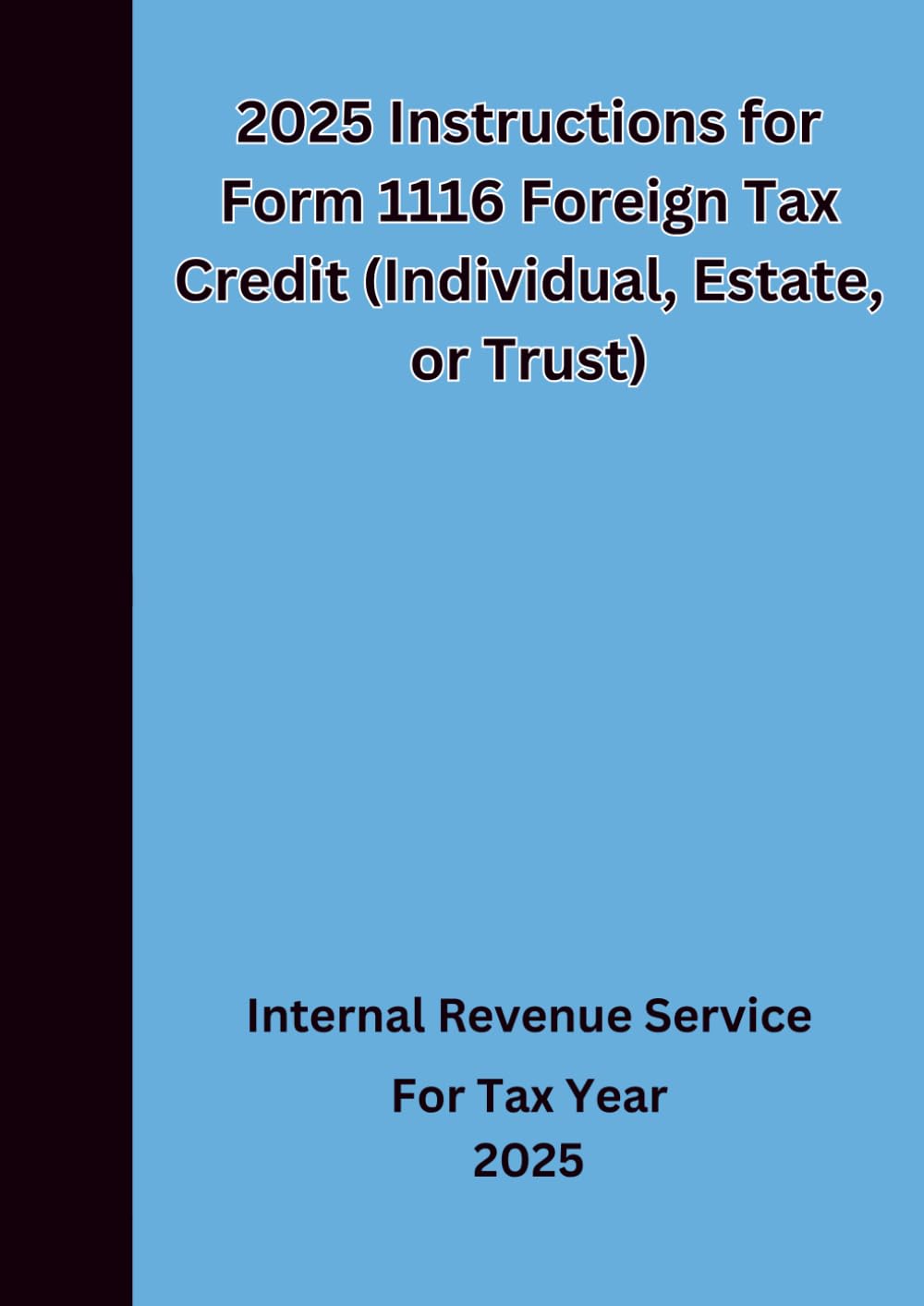 2025 Instructions for Form 1116 Foreign Tax Credit (Individual, Estate, or Trust)