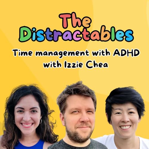 Time management with ADHD - with special guest Izzie Chea (Ep. 7)