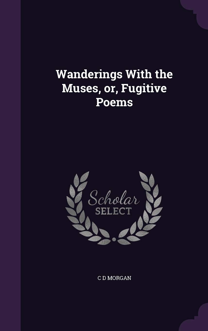 Wanderings With the Muses, or, Fugitive Poems