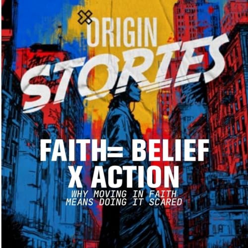 Faith = Belief X Action | Why Moving in Faith Means Doing It Scared