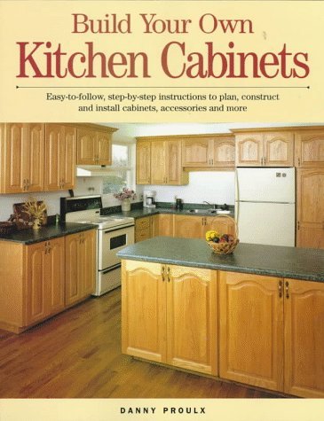 Build Your Own Kitchen Cabinets by Danny Proulx (1-Jun-1998)