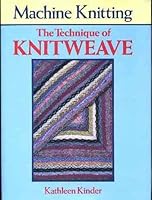 Machine Knitting: Technique of Knitweave (Machine Knitting Paperbacks) 0713450916 Book Cover