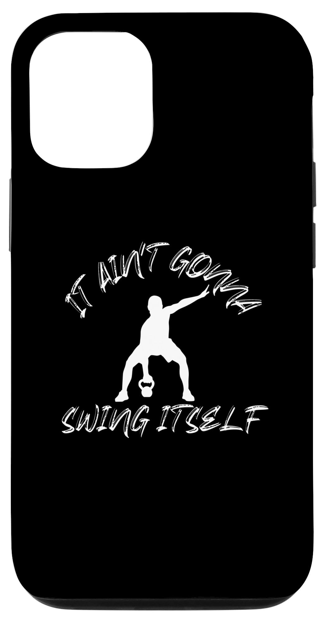 iPhone 12/12 Pro It Ain't Gonna Swing Itself | Funny Kettlebell Workout Gym Case