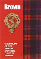 Brown: The Origins of the Browns and Their Place in History (Scottish Clan Mini-Book) 1852171081 Book Cover