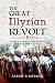 The Great Illyrian Revolt: Rome's Forgotten War in the Balkans, AD 6–9