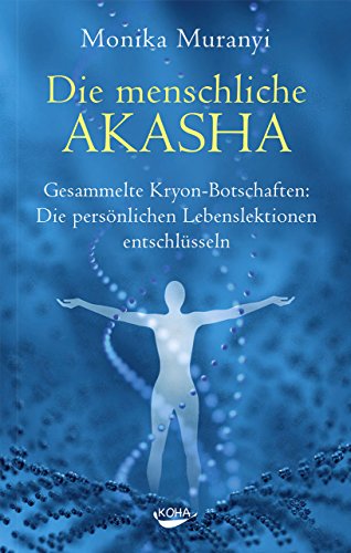 Die Menschliche Akasha Gesammelte Kryon Botschaften Die Personlichen Lebenslektionen Entschlusseln Ebook Muranyi Monika Amazon De Kindle Shop