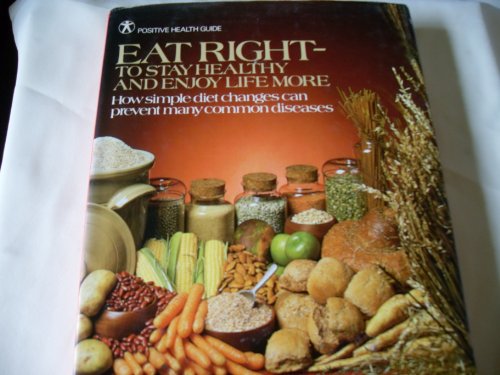 Eat right--to keep healthy and enjoy life more: How simple diet changes can prevent many common diseases (Positive health guide)