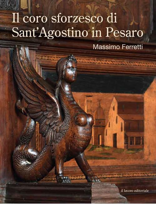 Il coro sforzesco di Sant'Agostino in Pesaro : livre d'art historique italien