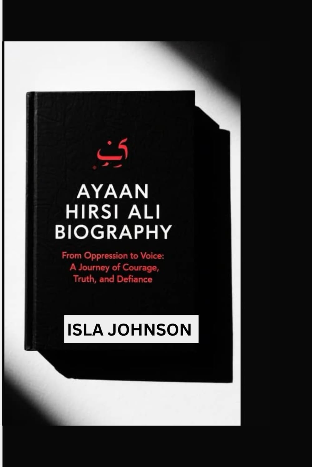 AYAAN HIRSI ALI BIOGRAPHY: From Oppression to Voice: A Journey of Courage, Truth, and Defiance