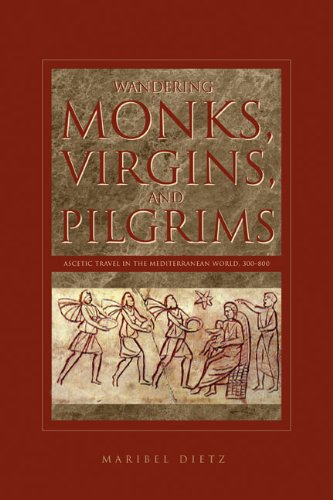 Wandering Monks, Virgins, and Pilgrims: Ascetic Travel in the Mediterranean World, A.D. 300-800: Ascetic Travel in the Mediterranean World, 300-800