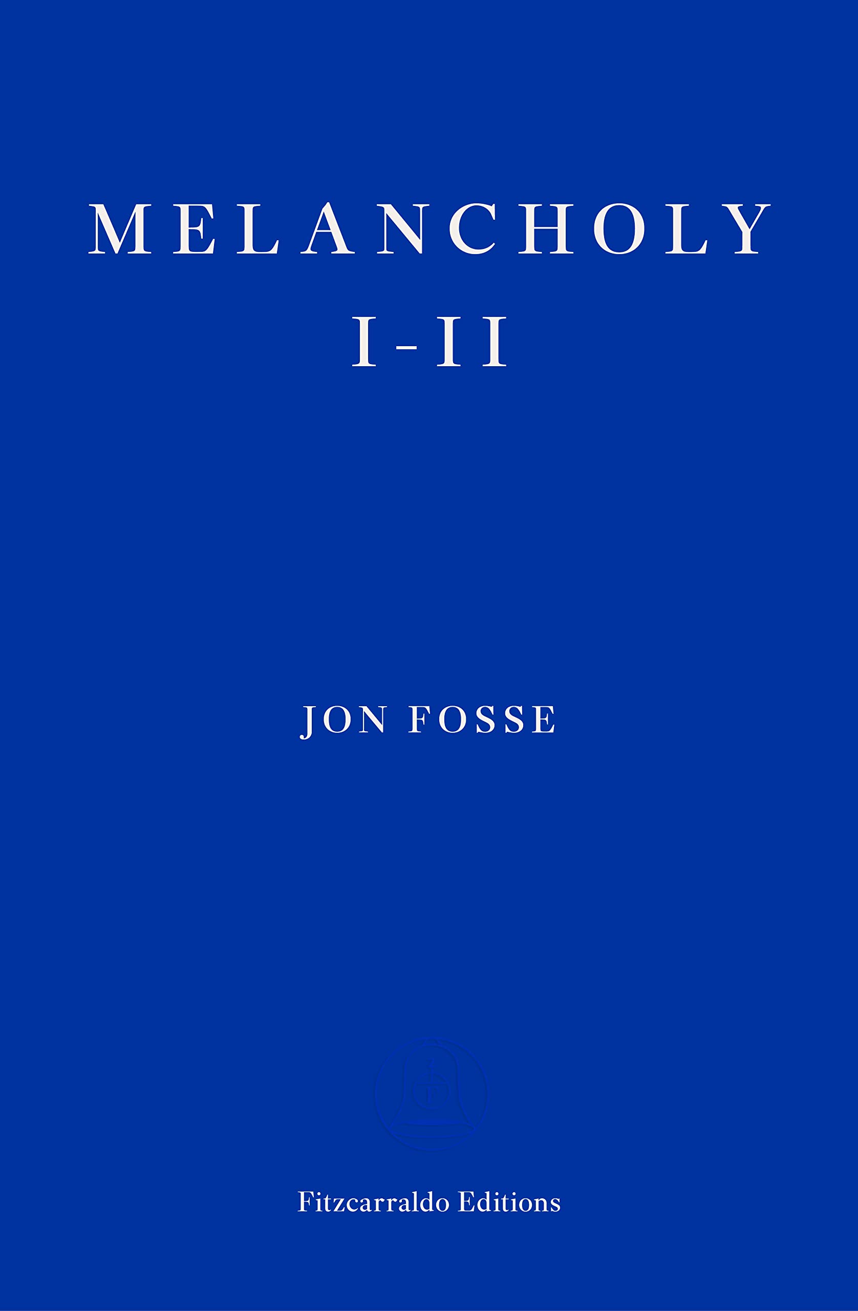 Melancholy I-II ― WINNER OF THE 2023 NOBEL PRIZE IN LITERATURE: Jon Fosse