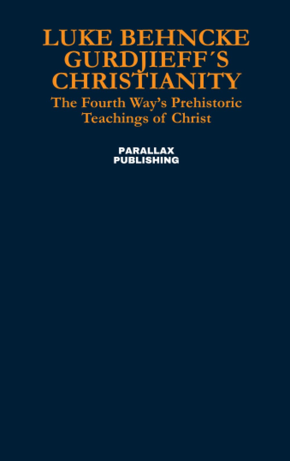 Gurdjieff´s Christianity: The Fourth Way’s Prehistoric Teachings of Christ
