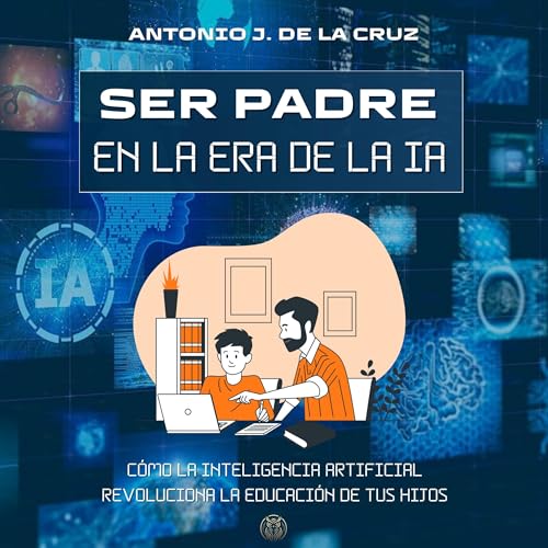 Ser padre en la era de la IA [Being a Parent in The Age of AI] - Antonio de la Cruz episode artwork