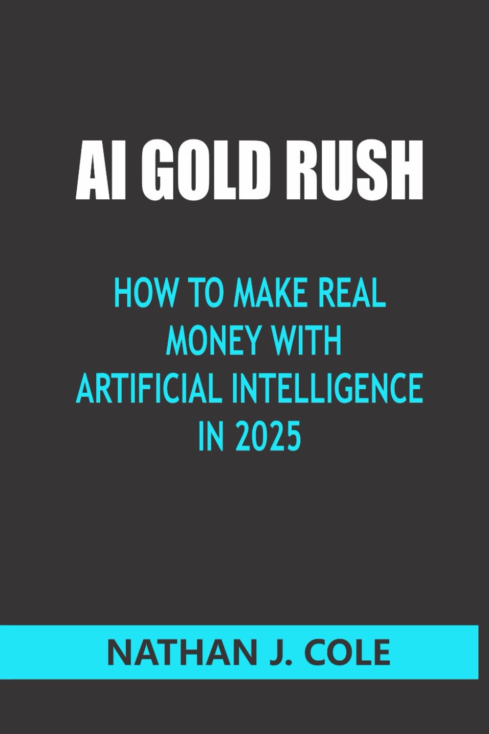 AI Gold Rush: How to Make Real Money with Artificial Intelligence in 2025