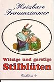  Heizbare Frauenzimmer: Witzige und garstige Stilblüten
