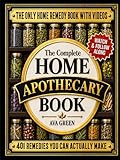 The Complete Home Apothecary Book: 401 Easy, Step-by-Step Herbal Remedies and Powerful Blends to Relieve Pain, Boost Immunity, Improve Sleep, and Restore Balance Naturally