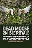 Dead Moose on Isle Royale: Off Trail with the Citizen Scientists of the Wolf-Moose Project