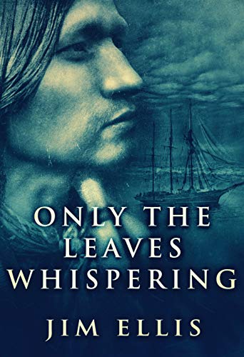 Only The Leaves Whispering (The Last Hundred Book 1) by [Jim Ellis]