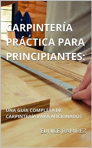La Mejor review de Equipo para Taller Mecánico Top cinco. 30 CARPINTERÍA PRÁCTICA PARA PRINCIPIANTES: : UNA GUÍA COMPLETA DE CARPINTERÍA PARA AFICIONADOS