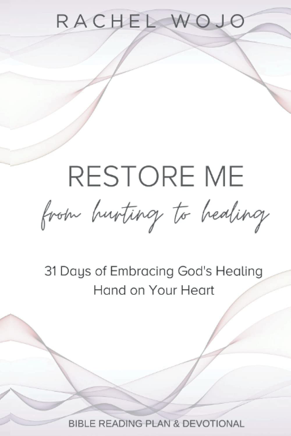 Restore Me: From Hurting to Healing: 31 Days of Embracing God's Healing Hand on Your Heart