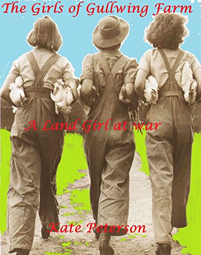 The Girls of Gullwing Farm: a Land Girl at war