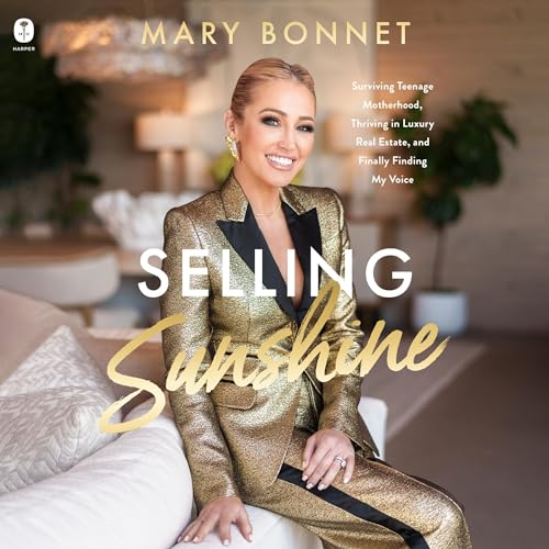 Selling Sunshine: Surviving Teenage Motherhood, Thriving in Luxury Real Estate, and Embracing My Voice