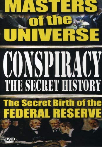 Conspiracy - The Secret History The Secret Birth of the Federal Reserve