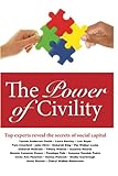 The Power of Civility: Top Experts Reveal the Secrets to Social Capital