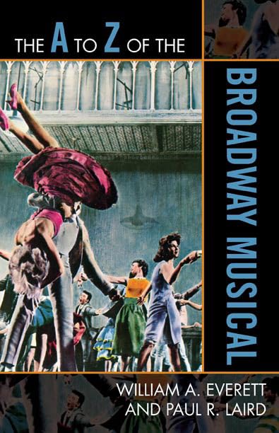 The A to Z of the Broadway Musical (The A to Z Guide Series, 94) (Volume 94)