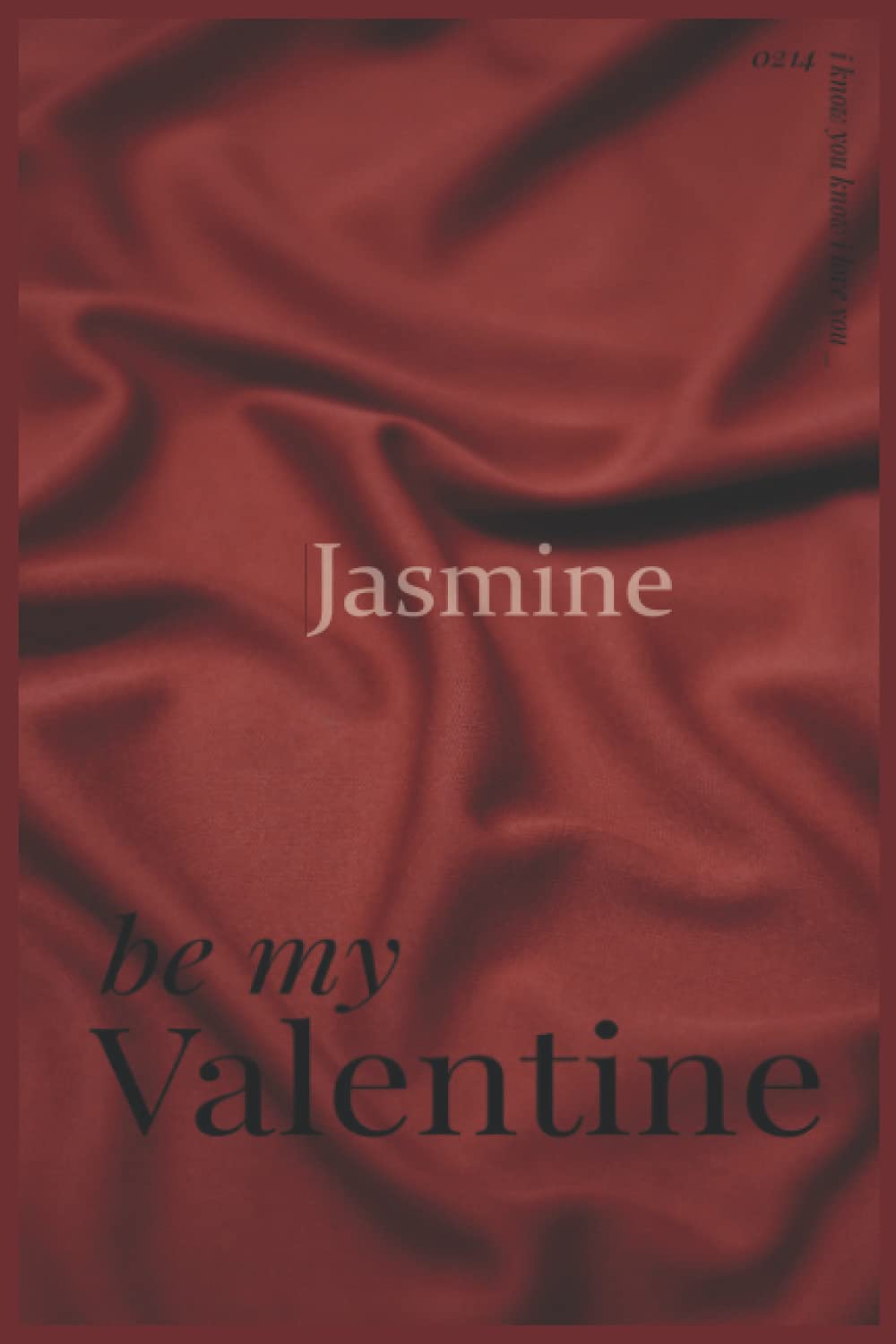 Jasmine Be My Valentine: Valentine Notebook: 6”x9” notebook with 100 wide lined pages to write love notes, poetry or your journeys